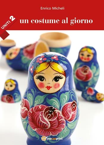 Un costume al giorno. Uniti. Vol. 2 - Enrico Micheli - Libro Youcanprint 2016, Youcanprint Self-Publishing | Libraccio.it