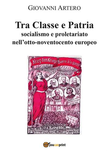 Tra classe e patria - Giovanni Artero - Libro Youcanprint 2016, Youcanprint Self-Publishing | Libraccio.it
