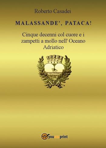 Malassandè, pataca! - Roberto Casadei - Libro Youcanprint 2016, Youcanprint Self-Publishing | Libraccio.it