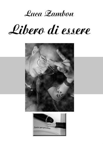 Libero di essere - Luca Zambon - Libro Youcanprint 2016, Youcanprint Self-Publishing | Libraccio.it