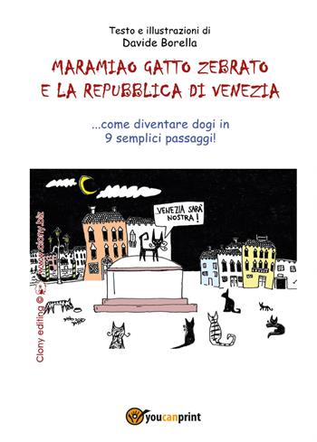 Maramiao gatto zebrato e la Repubblica di Venezia. Come diventare dogi in 9 semplici passaggi! - Davide Borella - Libro Youcanprint 2017, Youcanprint Self-Publishing | Libraccio.it
