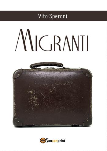 Migranti - Vito Speroni - Libro Youcanprint 2016, Youcanprint Self-Publishing | Libraccio.it
