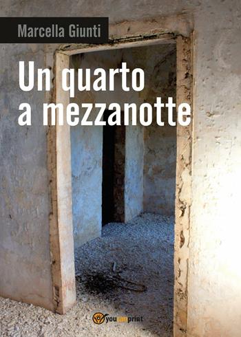 Un quarto a mezzanotte - Marcella Giunti - Libro Youcanprint 2017, Youcanprint Self-Publishing | Libraccio.it