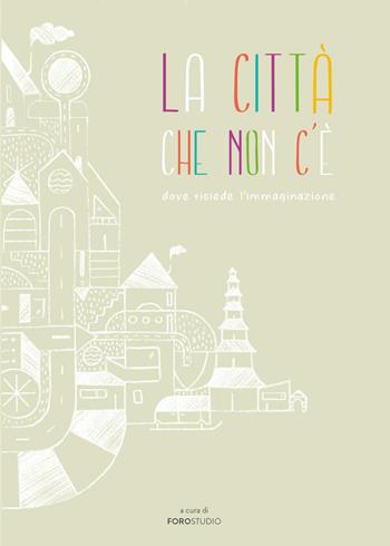 La città che non c'è dove risiede l'immaginazione  - Libro Youcanprint 2017, Youcanprint Self-Publishing | Libraccio.it
