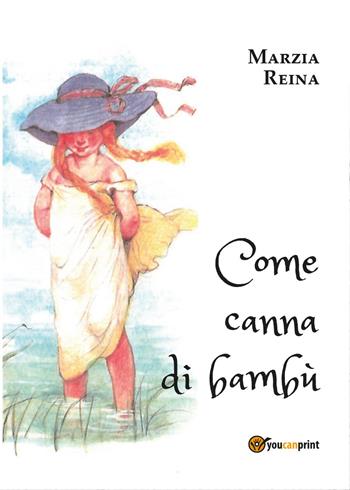 Come canna di bambù - Marzia Reina - Libro Youcanprint 2016, Youcanprint Self-Publishing | Libraccio.it