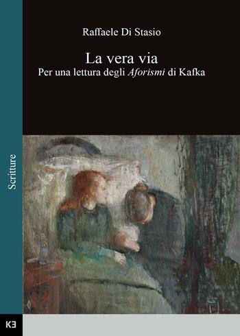 La vera via. Per una lettura degli aforismi di Kafka - Raffaele Di Stasio - Libro Youcanprint 2016, Youcanprint Self-Publishing | Libraccio.it