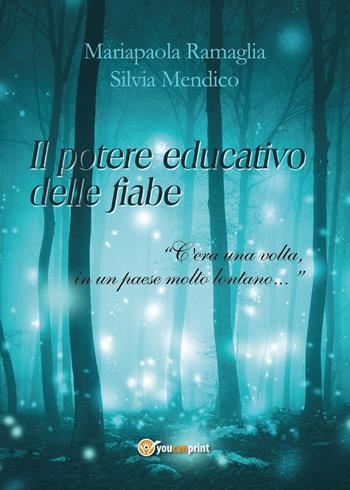 Il potere educativo delle fiabe. «C'era una volta, in un paese molto lontano...» - Mariapaola Ramaglia, Silvia Mendico - Libro Youcanprint 2016, Youcanprint Self-Publishing | Libraccio.it