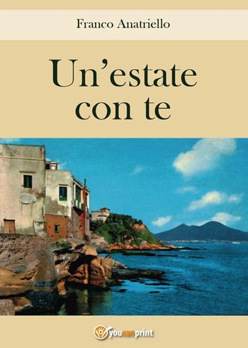 Un' estate con te - Franco Anatriello - Libro Youcanprint 2016, Youcanprint Self-Publishing | Libraccio.it