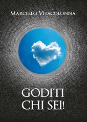 Goditi chi sei!