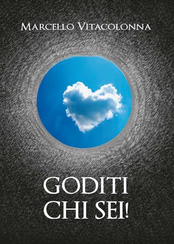 Goditi chi sei! - Marcello Vitacolonna - Libro Youcanprint 2016, Youcanprint Self-Publishing | Libraccio.it