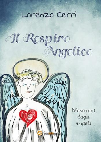 Il respiro angelico - Lorenzo Cerri - Libro Youcanprint 2016, Youcanprint Self-Publishing | Libraccio.it