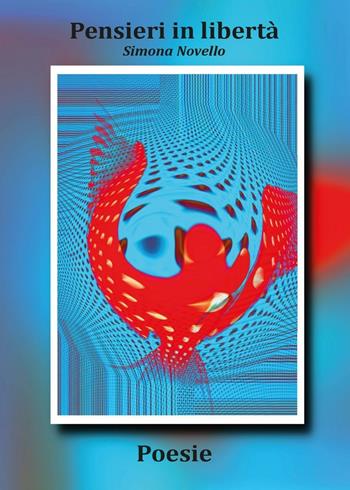 Pensieri in libertà - Simona Novello - Libro Youcanprint 2016, Youcanprint Self-Publishing | Libraccio.it