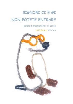 Signori Ci e Gi non potete entrare, parola di maggiordomo di bordo. Ediz. illustrata - Elena Iiritano - Libro Youcanprint 2016, Youcanprint Self-Publishing | Libraccio.it