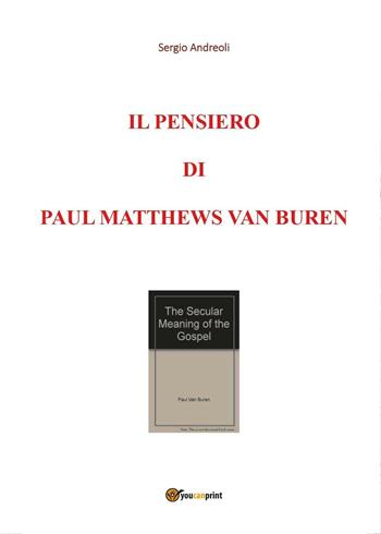 Il pensiero di Paul Matthews Van Buren. Vol. 1 - Sergio Andreoli - Libro Youcanprint 2016, Youcanprint Self-Publishing | Libraccio.it
