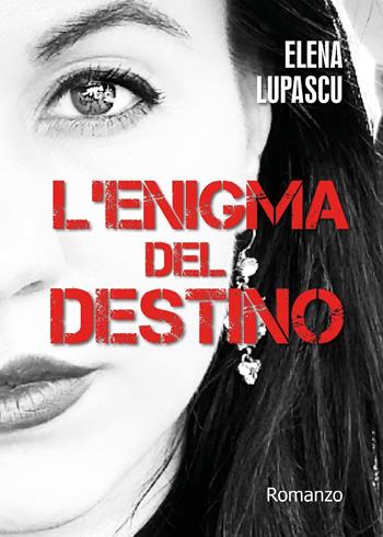 L'enigma del destino - Elena Lupascu - Libro Youcanprint 2016, Youcanprint Self-Publishing | Libraccio.it