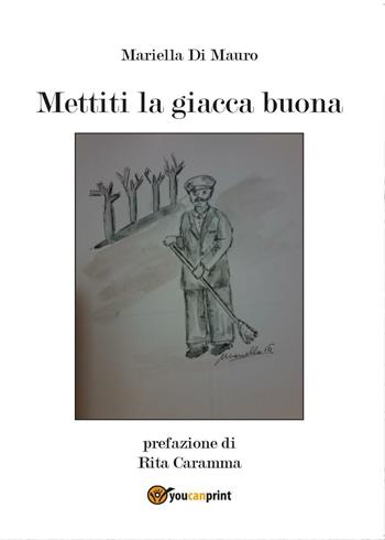 Mettiti la giacca buona - Mariella Di Mauro - Libro Youcanprint 2017, Youcanprint Self-Publishing | Libraccio.it