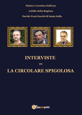 Interviste de la circolare spigolosa - Matteo Cornelius Sullivan, Achille Della Ragione, Davide Pozzi Sacchi di Santa Sofia - Libro Youcanprint 2016, Youcanprint Self-Publishing | Libraccio.it