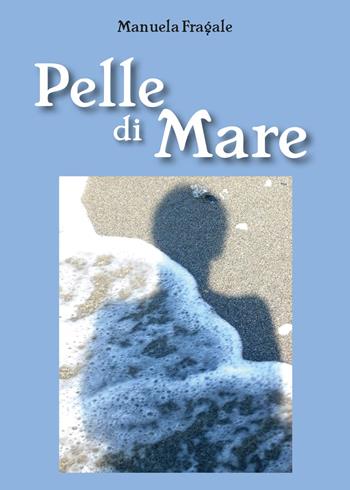 Pelle di mare - Manuela Fragale - Libro Youcanprint 2016, Youcanprint Self-Publishing | Libraccio.it