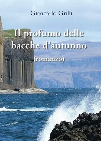 Il profumo delle bacche d'autunno - Giancarlo Grilli - Libro Youcanprint 2016, Youcanprint Self-Publishing | Libraccio.it