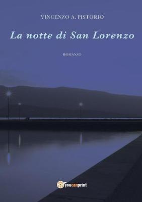 La notte di San Lorenzo - Vincenzo A. Pistorio - Libro Youcanprint 2016, Youcanprint Self-Publishing | Libraccio.it