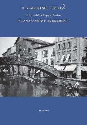 Il viaggio nel tempo. Le foto più belle dalla pagina Facebook «Milano sparita e da ricordare». Ediz. illustrata. Vol. 2  - Libro Youcanprint 2016, Youcanprint Self-Publishing | Libraccio.it