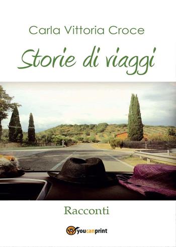 Storie di viaggi - Carla Vittoria Croce - Libro Youcanprint 2016, Youcanprint Self-Publishing | Libraccio.it