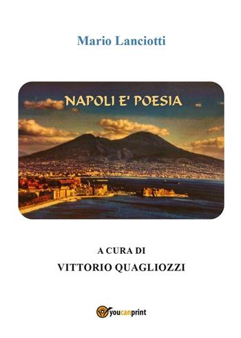 Napoli è poesia - Mario Lanciotti - Libro Youcanprint 2016, Youcanprint Self-Publishing | Libraccio.it