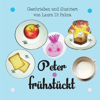 Peter frühstückt. Ediz. a colori - Laura Di Palma - Libro Youcanprint 2017, Youcanprint Self-Publishing | Libraccio.it