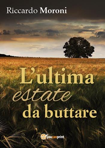 L' ultima estate da buttare - Riccardo Moroni - Libro Youcanprint 2016, Youcanprint Self-Publishing | Libraccio.it