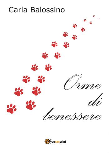 Orme di benessere - Carla Balossino - Libro Youcanprint 2016, Youcanprint Self-Publishing | Libraccio.it