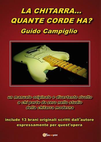 La chitarra... quante corde ha? - Guido Campiglio - Libro Youcanprint 2016, Youcanprint Self-Publishing | Libraccio.it