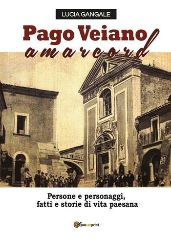 Pago Veiano amarcord - Lucia Gangale - Libro Youcanprint 2016, Youcanprint Self-Publishing | Libraccio.it