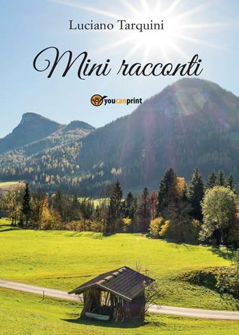 Mini racconti - Luciano Tarquini - Libro Youcanprint 2016, Youcanprint Self-Publishing | Libraccio.it