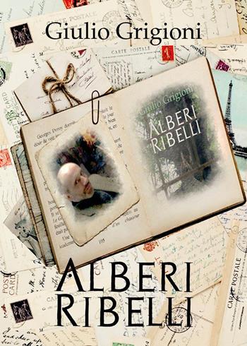 Alberi ribelli - Giulio Grigioni - Libro Youcanprint 2017, Youcanprint Self-Publishing | Libraccio.it