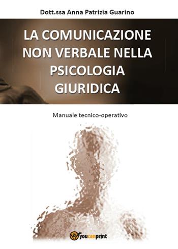 La comunicazione non verbale nella psicologia giuridica - Anna Patrizia Guarino - Libro Youcanprint 2016, Youcanprint Self-Publishing | Libraccio.it