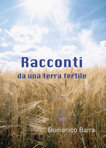 Racconti da una terra fertile - Domenico Barra - Libro Youcanprint 2016, Youcanprint Self-Publishing | Libraccio.it