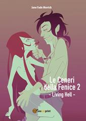 Living hell. Le ceneri della fenice. Vol. 2