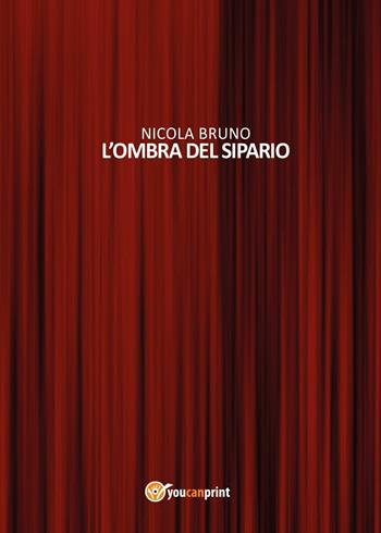 L' ombra del sipario - Nicola Bruno - Libro Youcanprint 2016, Youcanprint Self-Publishing | Libraccio.it