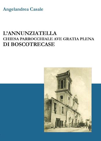 L' Annunziatella. Chiesa parrocchiale Ave Gratia Plena di Boscotrecase - Angelandrea Casale - Libro Youcanprint 2016, Youcanprint Self-Publishing | Libraccio.it