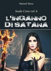 L' inganno di Satana. Soala Cross. Vol. 6