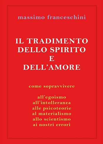 Il tradimento dello spirito e dell'amore - Massimo Franceschini - Libro Youcanprint 2016, Youcanprint Self-Publishing | Libraccio.it