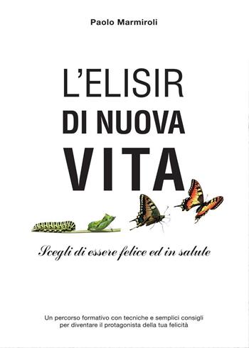 L' elisir di nuova vita - Paolo Marmiroli - Libro Youcanprint 2016, Youcanprint Self-Publishing | Libraccio.it