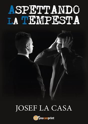 Aspettando la tempesta - Josef La Casa - Libro Youcanprint 2017, Youcanprint Self-Publishing | Libraccio.it