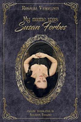 My name was Susan Forbes - Rosalba Vangelista - Libro Youcanprint 2016, Youcanprint Self-Publishing | Libraccio.it