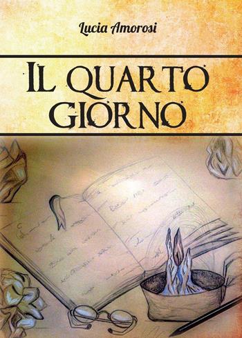 Il quarto giorno - Lucia Amorosi - Libro Youcanprint 2016, Youcanprint Self-Publishing | Libraccio.it