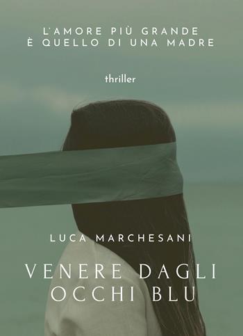 Venere dagli occhi blu - Luca Marchesani - Libro Youcanprint 2016, Youcanprint Self-Publishing | Libraccio.it