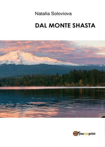 Dal monte Shasta - Natalia Soloviova - Libro Youcanprint 2017, Youcanprint Self-Publishing | Libraccio.it