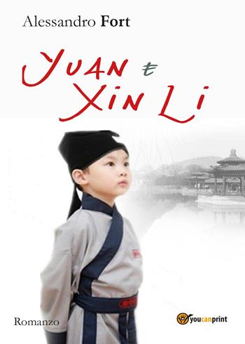 Yuan e Xin Li - Alessandro Fort - Libro Youcanprint 2017, Youcanprint Self-Publishing | Libraccio.it