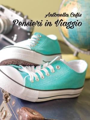 Pensieri in viaggio - Antonella Cefis - Libro Youcanprint 2016, Youcanprint Self-Publishing | Libraccio.it