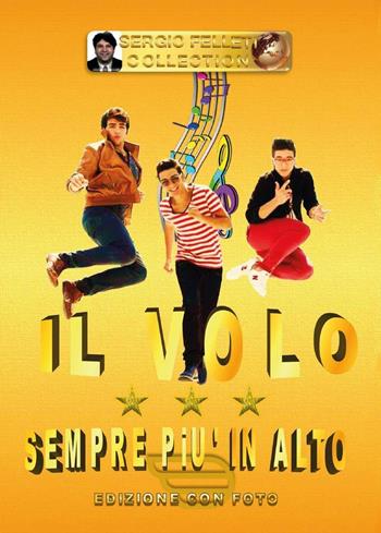 Il Volo. Sempre più in alto - Sergio Felleti - Libro Youcanprint 2016, Youcanprint Self-Publishing | Libraccio.it